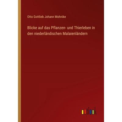 Blicke auf das Pflanzen- und Thierleben in den niederländischen Malaienländern, Taschenbuch von Otto Gottlieb Johann Mohnike, Outlook,