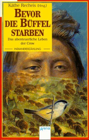 Käthe Recheis - Bevor die Büffel starben. Das abenteuerliche Leben der Crow. ( Ab 11 J.). - Preis vom 10.10.2026 11:48:34 h