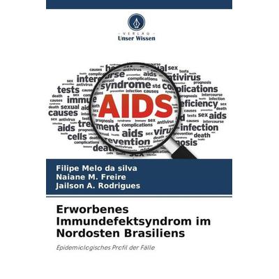 Erworbenes Immundefektsyndrom im Nordosten Brasiliens, Taschenbuch von Filipe Melo da silva,Naiane M. Freire,Jailson A. Rodrigues, Verlag Unser