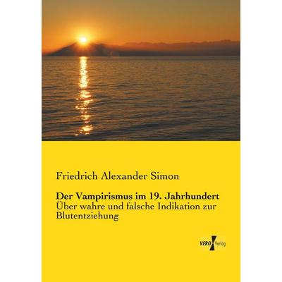 Der Vampirismus im 19. Jahrhundert, Taschenbuch von Friedrich Alexander Simon, Vero Verlag, 978-3-7372-0211-4