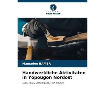 Handwerkliche Aktivitäten in Yopougon Nordost, Taschenbuch von Mamadou BAMBA, Verlag Unser Wissen, 978-620-9-00540-4