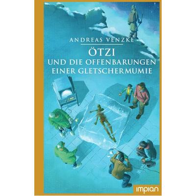 Ötzi und die Offenbarungen einer Gletschermumie, Gebundene Ausgabe von Andreas Venzke, Impian, 978-3-96269-092-2