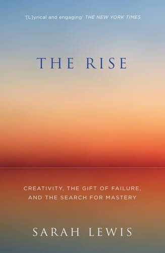 Sarah Lewis - The Rise: Creativity, the Gift of Failure, and the Search for Mastery - Preis vom 04.10.2026 03:51:26 h