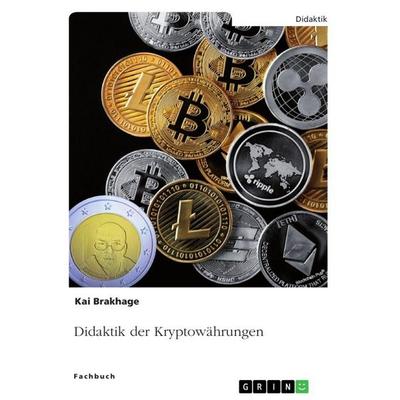 Didaktik der Kryptowährungen, Taschenbuch von Kai Brakhage, GRIN, 978-3-346-83641-0