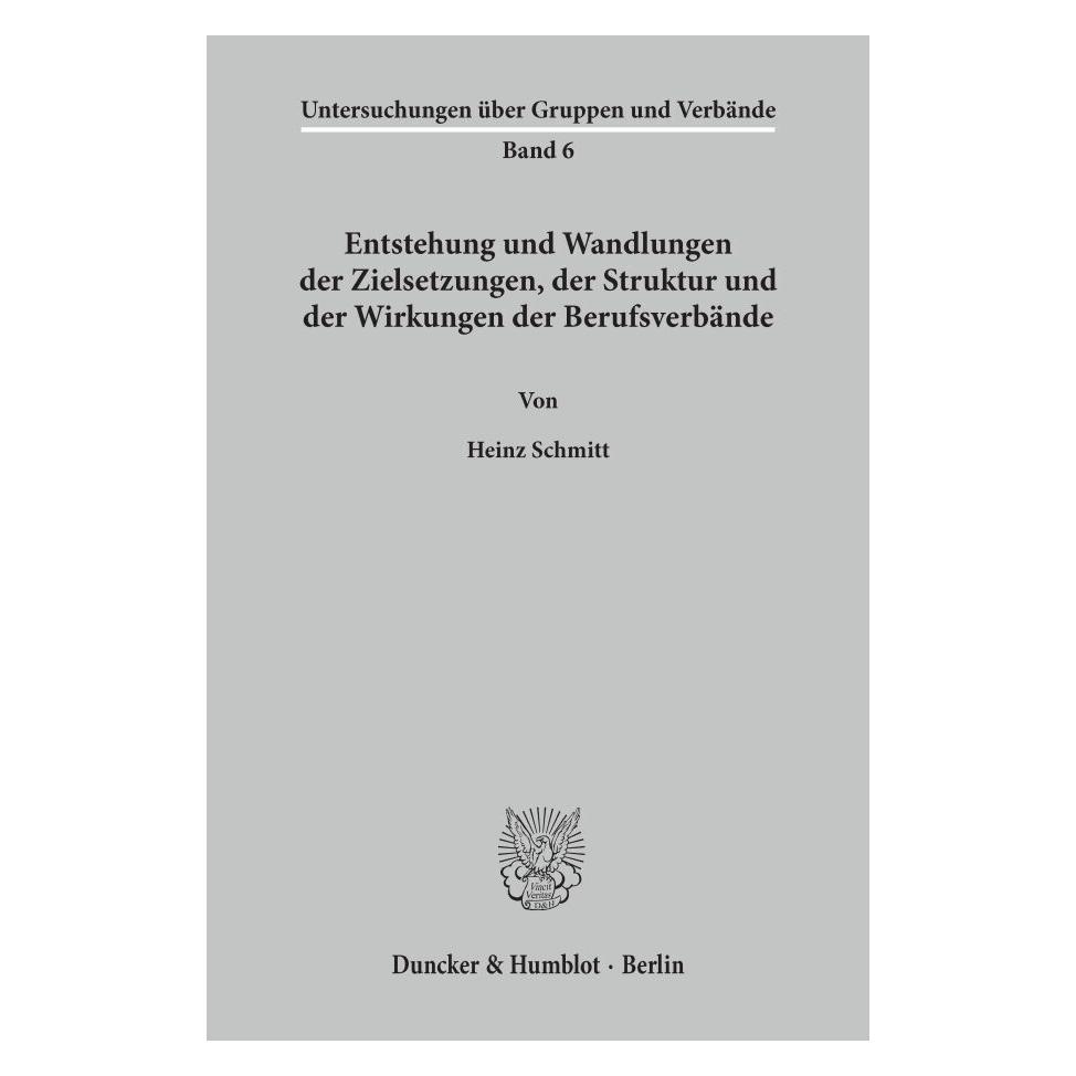 Duncker & Humblot Entstehung und Wandlungen der Zielsetzungen, der Struktur und der Wirkungen der Berufsverbände. (Deutsch, Softcover, Heinz Schmitt) (55343020)