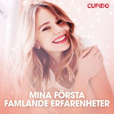Mina första famlande erfarenheter - erotiska noveller - Cupido, Audio, 9788726556841
