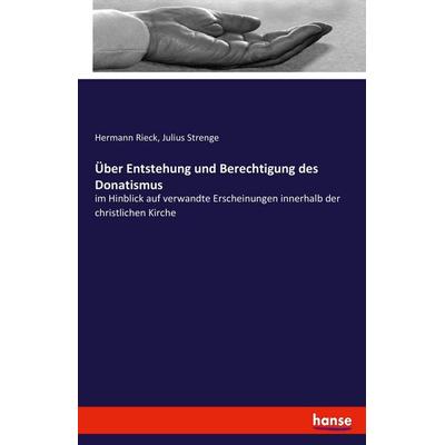 Über Entstehung und Berechtigung des Donatismus, Taschenbuch von Hermann Rieck,Julius Strenge, Hansebooks, 978-3-7436-6317-6