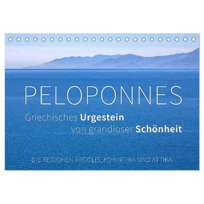 Peloponnes, Griechisches Urgestein von grandioser Schönheit. Die Regionen Argolis, Korinthia und Attika (Tischkalender 2027 DIN A5 quer), CALVENDO