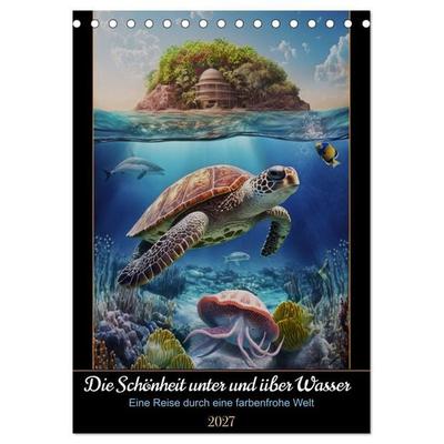 Die Schönheit unter und über Wasser (Tischkalender 2027 DIN A5 hoch), CALVENDO Monatskalender