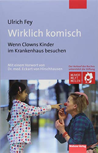 Ulrich Fey - Wirklich komisch. Wenn Clowns Kinder im Krankenhaus besuchen - Preis vom 10.10.2026 11:48:34 h