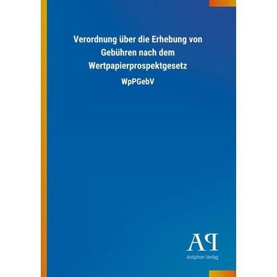 Verordnung über die Erhebung von Gebühren nach dem Wertpapie, Taschenbuch von Antiphon Verlag, Antiphon, 978-3-7314-0264-0