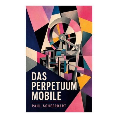 Das Perpetuum Mobile, Taschenbuch von Paul Scheerbart, E-artnow, 978-80-273-5418-4