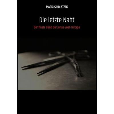 Die letzte Naht, Taschenbuch von Markus Holatzek, Tredition, 978-3-384-91727-0