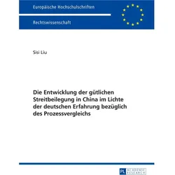 Die Entwicklung der gütlichen Streitbeilegung in China im Lichte der deutschen Erfahrung bezüglich d, Fachbücher von Sisi Liu