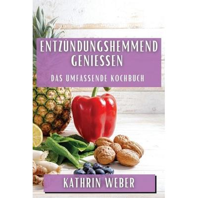 Entzündungshemmend genießen, Taschenbuch von Kathrin Weber, Kathrin Weber, 978-1-83559-521-3
