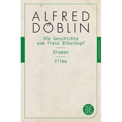 Die Geschichte vom Franz Biberkopf / Dramen / Filme, Taschenbuch von Alfred Döblin, Fischer Taschenbuch Verlag, 978-3-596-90482-2