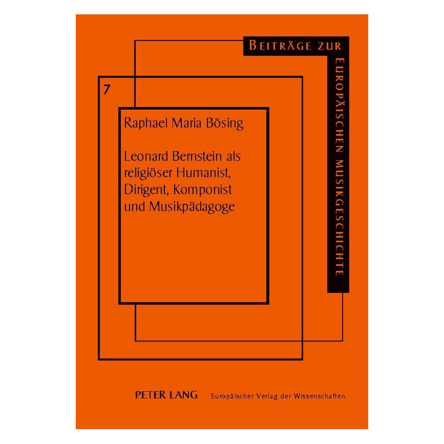 Peter Lang Leonard Bernstein als religiöser Humanist, Dirigent, Komponist und Musikpädagoge (Deutsch, Softcover, Raphael M Bösing) (56027734)