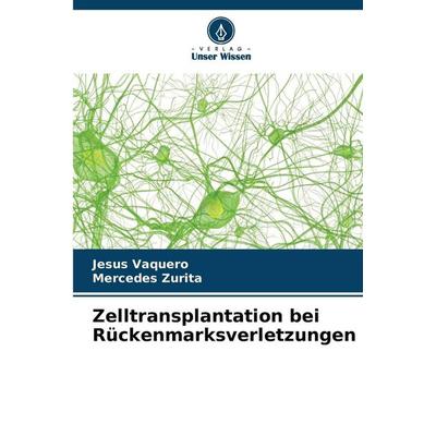 Zelltransplantation bei Rückenmarksverletzungen, Taschenbuch von Jesús Vaquero,Mercedes Zurita, Verlag Unser Wissen