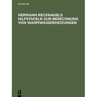 Hermann Recknagels Hilfstafeln zur Berechnung von Warmwasserheizungen, Gebundene Ausgabe von , De Gruyter Oldenbourg, 978-3-486-75731-6