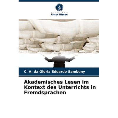 Akademisches Lesen im Kontext des Unterrichts in Fremdsprachen, Taschenbuch von C. A. da Gloria Eduardo Sambeny, Verlag Unser Wissen,