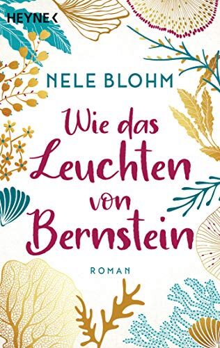 Nele Blohm - Wie das Leuchten von Bernstein: Roman - Ein Buch wie ein erfrischender Sprung ins Meer - Preis vom 05.10.2026 03:47:11 h