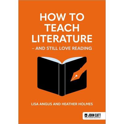 How to Teach Literature - and Still Love Reading, Taschenbuch von Heather Holmes,Lisa Angus, Hodder Education, 978-1-03-600369-2