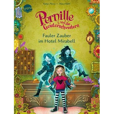 Pernille und die Geisterschwestern (2). Fauler Zauber im Hotel Mirabell, Gebundene Ausgabe von Katja Alves, Arena, 978-3-401-71811-8