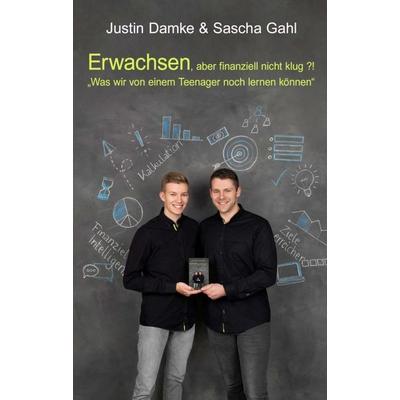 Erwachsen, aber finanziell nicht klug?!, Taschenbuch von Justin Damke,Sascha Gahl, Tredition, 978-3-7497-7291-9
