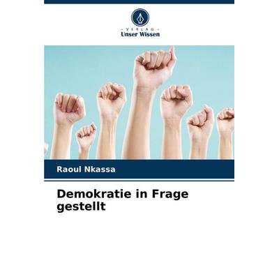 Demokratie in Frage gestellt, Taschenbuch von Raoul Nkassa, Verlag Unser Wissen, 978-620-7-00121-7