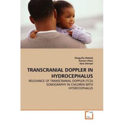 Wahab, S: Transcranial Doppler in Hydrocephalus, Taschenbuch von Shagufta Wahab,Rizwan Khan,Ibne Ahmad, VDM, 978-3-639-32647-5