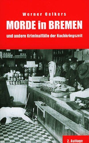 Werner Oelkers - Morde in Bremen und andere Kriminalfälle der Nachkriegszeit. Berichte und Geschichten aus der Polizeiarbeit - Preis vom 10.10.2026 11:48:34 h
