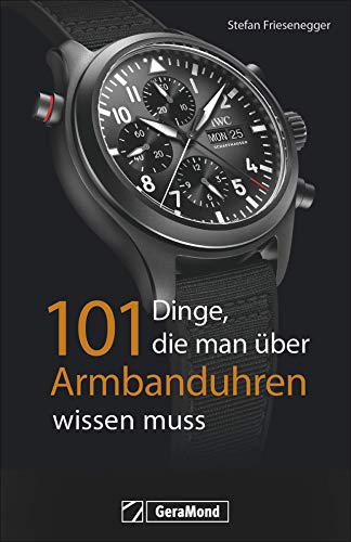 Stefan Friesenegger - 101 Dinge, die man über Armbanduhren wissen muss. Ein Nachschlagewerk mit 101 Aha-Erlebnissen für Uhrenfreunde und Sammler. Alles zur Geschichte und Technik in exzellenten Bildern. - Preis vom 02.10.2026 23:42:20 h