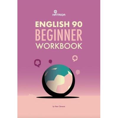 English 90 Beginner Self-Study Workbook, Taschenbuch von Peter Clements, Hatriqa Limited, 978-1-915791-02-3