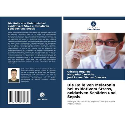 Die Rolle von Melatonin bei oxidativem Stress, oxidativen Schäden und Sepsis, Taschenbuch von Génesis Urquiola,Margarita Camacho,José Ramón Vielma