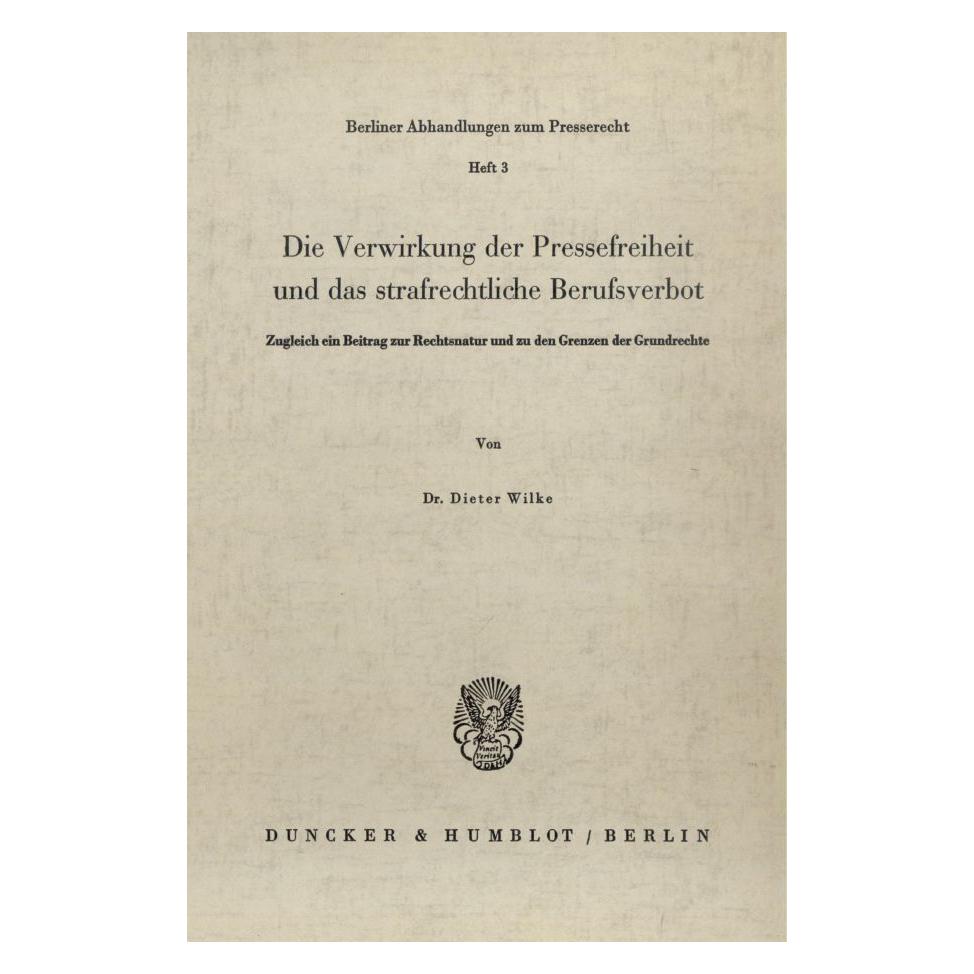 Duncker & Humblot Die Verwirkung der Pressefreiheit und das strafrechtliche Berufsverbot. (Deutsch, Softcover, Dieter Wilke) (55339735)