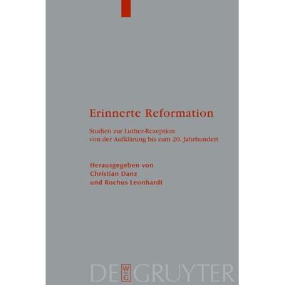 Erinnerte Reformation, Gebundene Ausgabe von Christian Danz,Rochus Leonhardt, De Gruyter, 978-3-11-019616-0