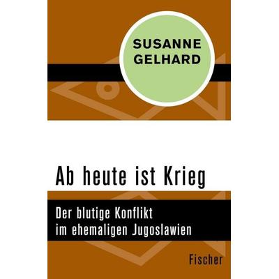 Ab heute ist Krieg, Taschenbuch von Susanne Gelhard, Fischer Taschenbuch Verlag, 978-3-596-30723-4