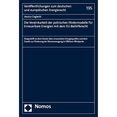 Die Vereinbarkeit der polnischen Fördermodelle für Erneuerbare Energien mit dem EU-Beihilferecht, Taschenbuch von Jessica Ceglecki, Nomos,