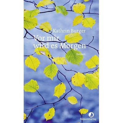 Vor mir wird es Morgen, Gebundene Ausgabe von Kathrin Burger, Rotpunktverlag
