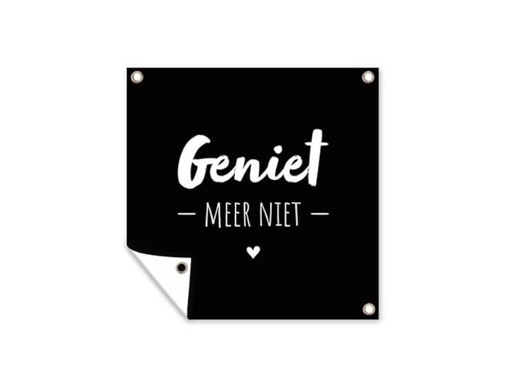 Tuinposter - 200x200 cm - Geniet meer niet - Quotes - Genieten - Tekst