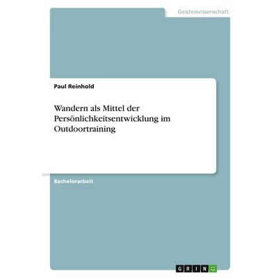Wandern als Mittel der Persönlichkeitsentwicklung im Outdoortraining, Taschenbuch von Paul Reinhold, GRIN, 978-3-346-41644-5