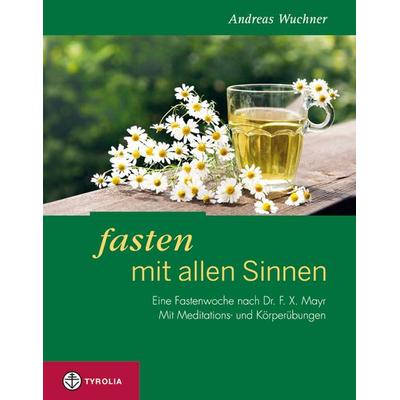 Fasten mit allen Sinnen, Taschenbuch von Andreas Wuchner, Tyrolia, 978-3-7022-3245-0