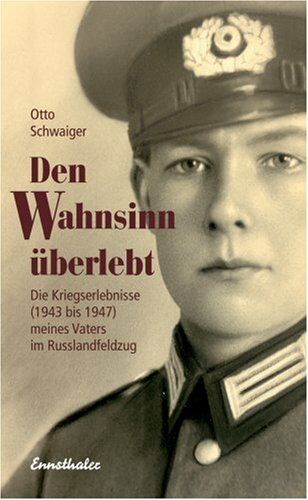 Otto Schwaiger - Den Wahnsinn überlebt: Die Kriegserlebnisse (1943 bis 1947) meines Vaters im Russlandfeldzug - Preis vom 02.10.2026 23:42:20 h