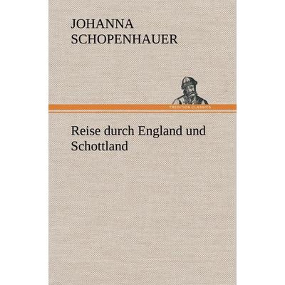 Reise durch England und Schottland, Gebundene Ausgabe von Johanna Schopenhauer, Tredition, 978-3-8495-4876-6