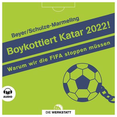 Boykottiert Katar 2022! - Bernd-M. Beyer,Dietrich Schulze-Marmeling, Audio, 9783730705834
