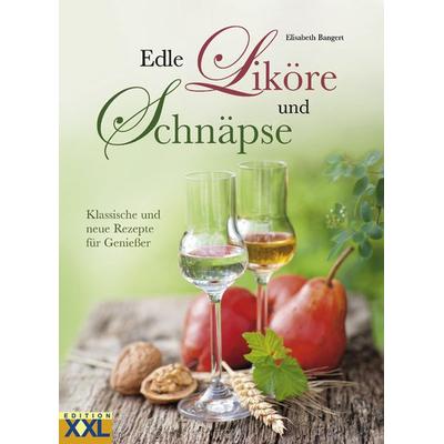 Edle Liköre und Schnäpse, Gebundene Ausgabe von Elisabeth Bangert, Edition XXL
