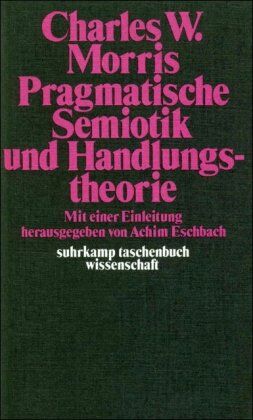 Morris, Charles W. - Pragmatische Semiotik und Handlungstheorie - Preis vom 12.10.2026 11:37:12 h