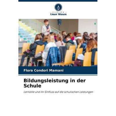 Bildungsleistung in der Schule, Taschenbuch von Flora Condori Mamani, Verlag Unser Wissen, 978-620-7-29192-2