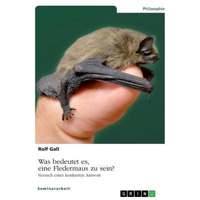 Was bedeutet es, eine Fledermaus zu sein?, Taschenbuch von Rolf Gall, GRIN, 978-3-346-99203-1