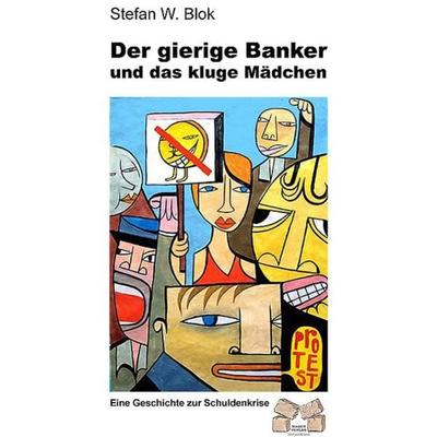 Der gierige Banker und das kluge Mädchen, Taschenbuch von Stefan W. Blok, Mauer Verlag, 978-3-86812-261-9
